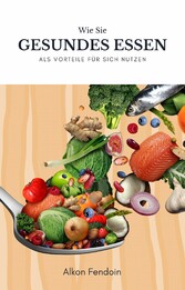 Gesundes Essen und ihre Vorteile für den menschlichen Körper