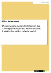 Dienstplanung nach Erkenntnissen der Arbeitspsychologie und Arbeitsmedizin. Individualmodell vs. Schichtmodell