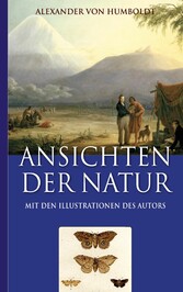 Alexander von Humboldt: Ansichten der Natur (Mit den Illustrationen des Autors)