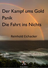 Der Kampf um Gold; Panik; Fahrt ins Nichts