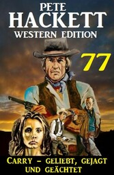 ?Carry - geliebt, gejagt und geächtet: Pete Hacket Western Edition 77