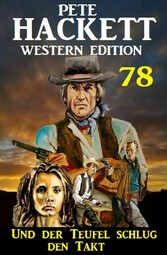 ?Und der Teufel schlug den Takt: Pete Hackett Western Edition 78