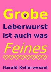 Grobe Leberwurst ist auch was Feines