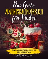 Das große Adventskalenderbuch für Kinder: 24 Weihnachtsgeschichten zum Vorlesen und für Erstleser