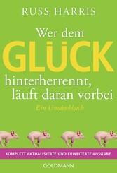 Wer dem Glück hinterherrennt, läuft daran vorbei