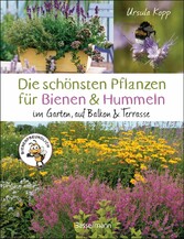 Die schönsten Pflanzen für Bienen und Hummeln. Für Garten, Balkon & Terrasse