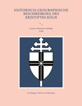 Historisch-geographische Beschreibung des Erzstiftes Köln