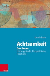 Achtsamkeit: Der Boom - Hintergründe, Perspektiven, Praktiken