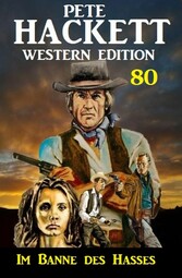 ?Im Banne des Hasses: Pete Hackett Western Edition 80