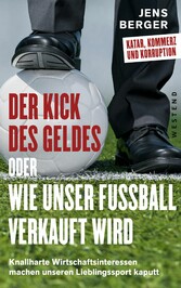 Der Kick des Geldes oder wie unser Fußball verkauft wird