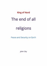 King of Nord & The end of all religions & Peace and Security on Earth