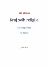 Car Severa, Kraj svih religija, Mir i Sigurnost na Zemlji