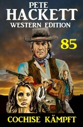 ?Cochise kämpft: Pete Hackett Western Edition 85