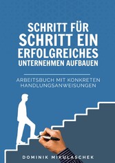 Schritt für Schritt ein erfolgreiches Unternehmen aufbauen