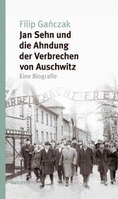 Jan Sehn und die Ahndung der Verbrechen von Auschwitz