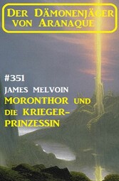 Moronthor und ?die Krieger-Prinzessin: Der Dämonenjäger von Aranaque 351