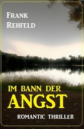 Im Bann der Angst: Romantic Thriller