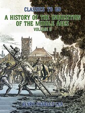 The History of the Inquisition of the Middle Ages Volume II