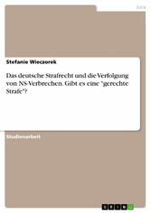 Das deutsche Strafrecht und die Verfolgung von NS-Verbrechen. Gibt es eine 'gerechte Strafe'?