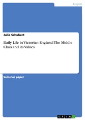 Daily Life in Victorian England: The Middle Class and its Values