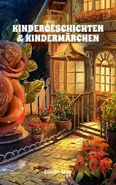 KINDERGESCHICHTEN & KINDERMÄRCHEN Kurze Gute Nacht Geschichten und Vorlesegeschichten für Kinder zum Einschlafen, Märchen und Kurzgeschichten für Kinder zum Vorlesen oder Erzählen