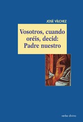 Vosotros, cuando oréis, decid: Padre nuestro