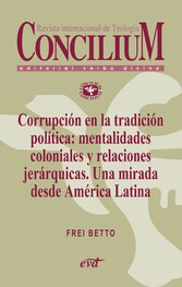 Corrupción en la tradición política: mentalidades coloniales y relaciones jerárquicas. Una mirada desde América Latina. Concilium 358 (2014)