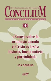 Ensayo sobre la ortodoxia cuando el Cristo es Jesús: historia, buena noticia y parcialidad. Concilium 355 (2014)