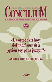 La ortodoxia hoy: del anathema sit a ¿quién soy para juzgar?. Concilium 355 (2014)