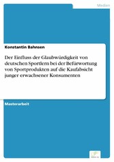 Der Einfluss der Glaubwürdigkeit von deutschen Sportlern bei der Befürwortung von Sportprodukten auf die Kaufabsicht junger erwachsener Konsumenten