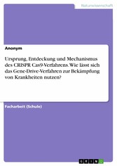 Ursprung, Entdeckung und Mechanismus des CRISPR Cas9-Verfahrens. Wie lässt sich das Gene-Drive-Verfahren zur Bekämpfung von Krankheiten nutzen?