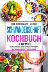 Hurra, ich bin schwanger! - Das große Schwangerschaft Kochbuch für Anfänger