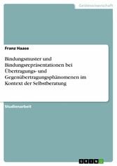 Bindungsmuster und Bindungsrepräsentationen bei Übertragungs- und Gegenübertragungsphänomenen im Kontext der Selbstberatung