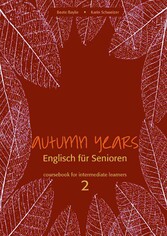 Autumn Years - Englisch für Senioren 2 - Intermediate Learners - Coursebook