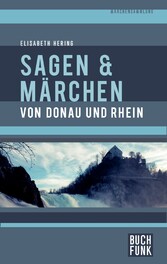 Sagen und Märchen von Donau und Rhein