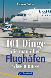 101 Dinge, die man über Flughäfen wissen muss