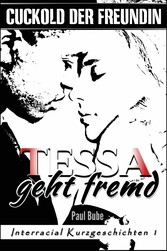 Cuckold der Freundin: Tessa geht fremd - Interracial Kurzgeschichten 1