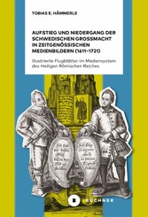 Aufstieg und Niedergang der schwedischen Großmacht in zeitgenössischen Medienbildern (1611-1721)