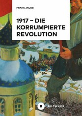 1917 - Die korrumpierte Revolution