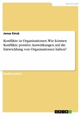 Konflikte in Organisationen. Wie können Konflikte positive Auswirkungen auf die Entwicklung von Organisationen haben?