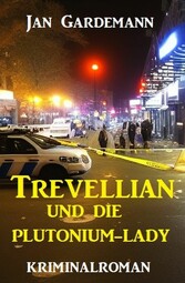 ?Trevellian und die Plutonium-Lady: Kriminalroman