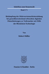 Bekämpfung der Mehrwertsteuerhinterziehung bei grenzüberschreitend erbrachten digitalen Dienstleistungen an Verbraucher mit Hilfe der Blockchain-Technologie.