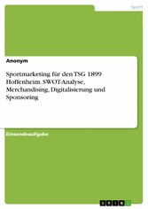 Sportmarketing für den TSG 1899 Hoffenheim. SWOT-Analyse, Merchandising, Digitalisierung und Sponsoring