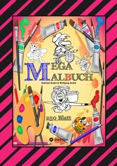 MEGA MALBUCH -- SPEZIAL AUSGABE MIT 250 TOLLEN MALBLÄTTERN FÜR UNSERE KLEINEN KÜNSTLER