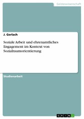 Soziale Arbeit und ehrenamtliches Engagement im Kontext von Sozialraumorientierung