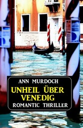 Unheil über Venedig: Romantic Thriller