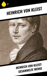 Heinrich von Kleist: Gesammelte Werke