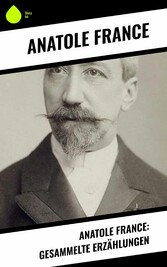 Anatole France: Gesammelte Erzählungen