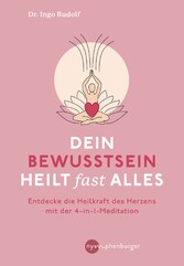 Dein Bewusstsein heilt fast alles