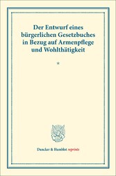 Der Entwurf eines bürgerlichen Gesetzbuches in Bezug auf Armenpflege und Wohlthätigkeit.